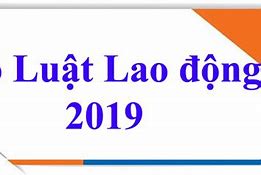 Bộ Luật Lao Động 2019 Có Hiệu Lực Từ Ngày Nào